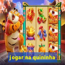 jogar na quininha